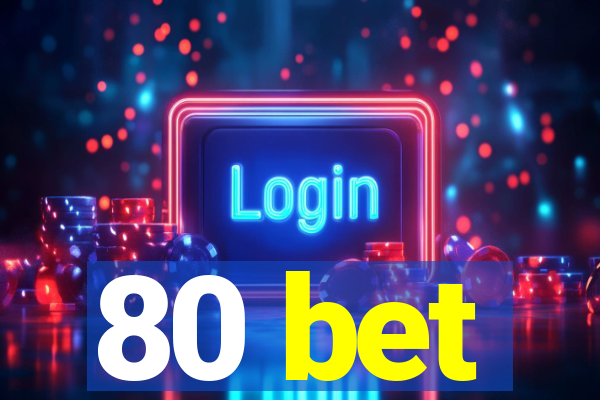 80 bet